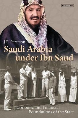 Saudi Arabia under Ibn Saud - Dr. J. E. Peterson