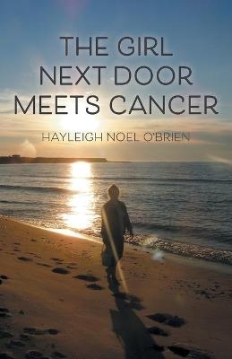 The Girl Next Door Meets Cancer - Hayleigh Noel O'Brien