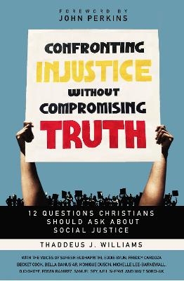 Confronting Injustice without Compromising Truth - Thaddeus J. Williams