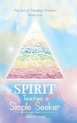 Spirit Teaches a Simple Seeker - Jean Whitred