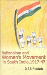 Nationalism and Women's Movement in South India, 1917-47 -  P. N. Premalatha