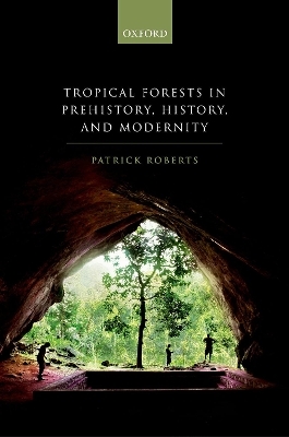 Tropical Forests in Prehistory, History, and Modernity - Patrick Roberts