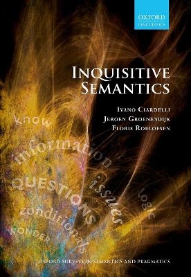 Inquisitive Semantics - Ivano Ciardelli, Jeroen Groenendijk, Floris Roelofsen