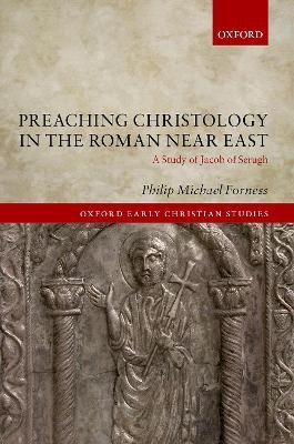 Preaching Christology in the Roman Near East - Philip Michael Forness