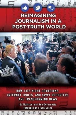 Reimagining Journalism in a Post-Truth World - Ed Madison, Ben Dejarnette