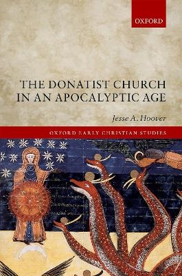 The Donatist Church in an Apocalyptic Age - Jesse A. Hoover