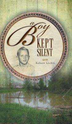 A Boy Kept Silent - Robert Lichti