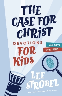 The Case for Christ Devotions for Kids - Lee Strobel