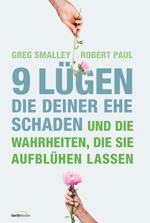 9 Lügen, die deiner Ehe schaden - Greg Smalley, Robert Paul