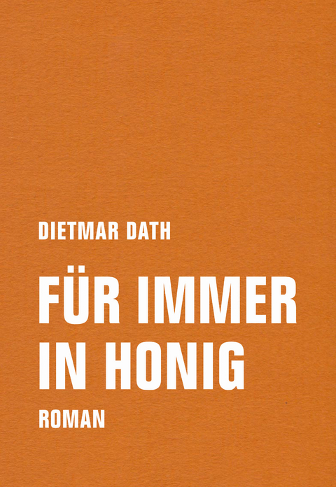 Für immer in Honig - Dietmar Dath