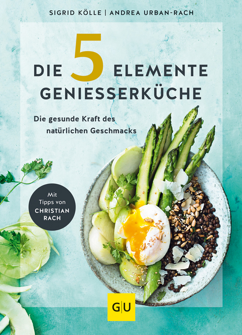 Die 5-Elemente-Genießerküche - Andrea Urban-Rach, Sigrid Kölle