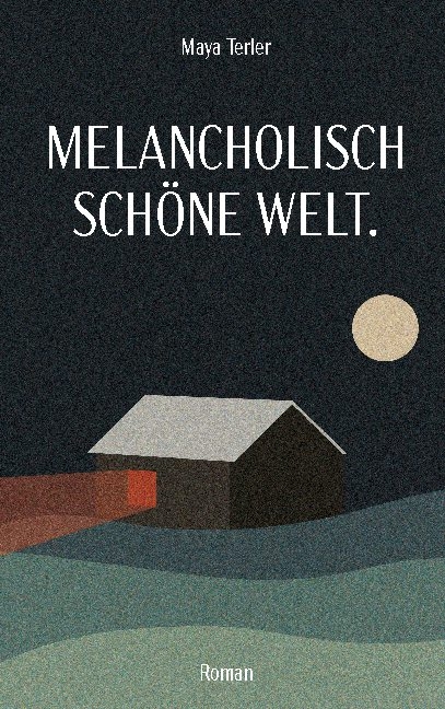 Melancholisch schöne Welt - Maya Terler