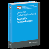 Deutsches Dachdeckerhandwerk - Regeln für Dachdeckungen, 13. Aufl. - ZVDH e.V.