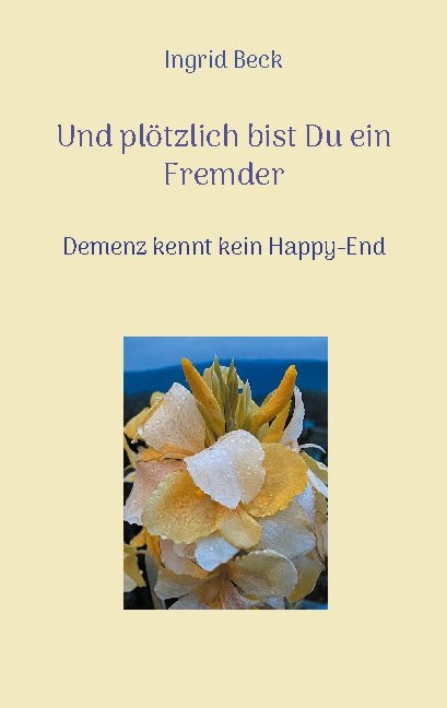 Und plötzlich bist Du ein Fremder - Ingrid Beck