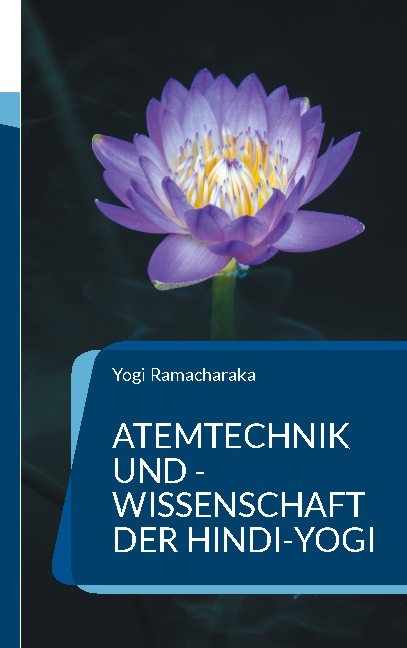 Atemtechnik und -Wissenschaft der Hindi-Yogi - Yogi Ramacharaka