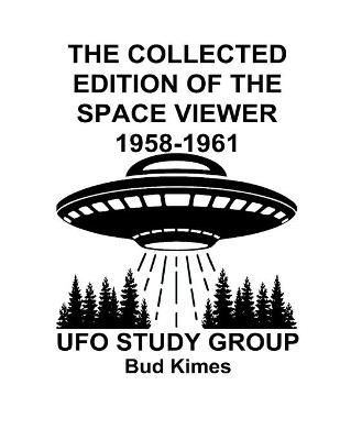 The Collected Edition of The SPACE VIEWER 1958-1961 - Bud Kimes