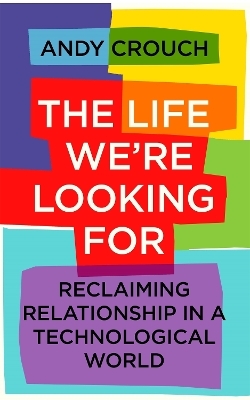 The Life We're Looking For - Andy Crouch