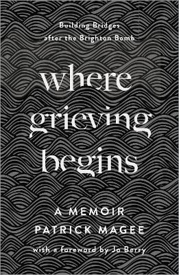 Where Grieving Begins - Patrick Magee