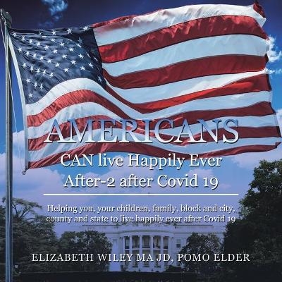 Americans Can Live Happily Ever After-2 After Covid 19 - Elizabeth Wiley Ma Jd Pomo Elder