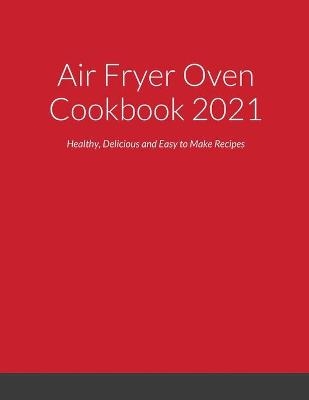 Air Fryer Oven Cookbook 2021 - Luiza Ramirez