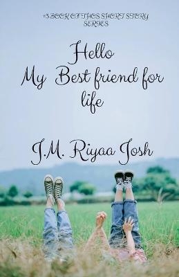 Hello, My Best Friends for Life - J M Riyaa Josh