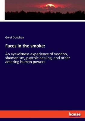 Faces in the smoke - Gersi Douchan