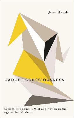 Gadget Consciousness - Joss Hands