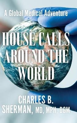 House Calls Around the World - Charles B Sherman