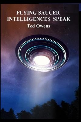 Flying Saucer Intelligences Speak - Ted Owens