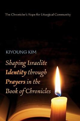 Shaping Israelite Identity through Prayers in the Book of Chronicles - Kiyoung Kim