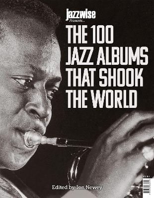 Jazzwise Presents...The 100 Jazz Albums That Shook The World - 