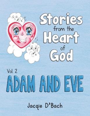 Stories from the Heart of God, Adam and Eve - Jacqie D'Bach