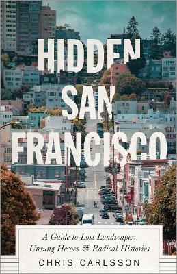 Hidden San Francisco - Chris Carlsson