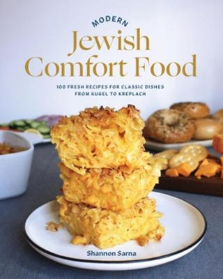 Modern Jewish Comfort Food - Shannon Sarna