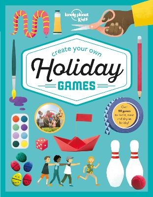 Lonely Planet Kids Create Your Own Holiday Games -  Lonely Planet Kids, Laura Baker