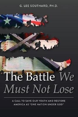 The Battle We Must Not Lose - Lee Southard