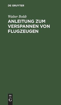 Anleitung zum Verspannen von Flugzeugen - Walter Boldt