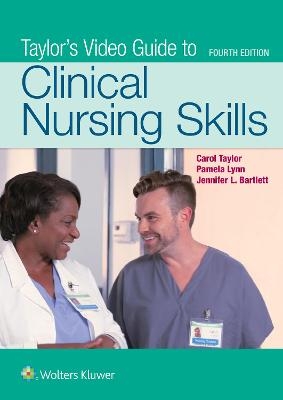 Taylor's Video Guide to Clinical Nursing Skills - Carol R. Taylor, Pamela B Lynn, Jennifer L Bartlett