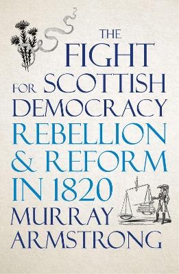 The Fight for Scottish Democracy - Murray Armstrong