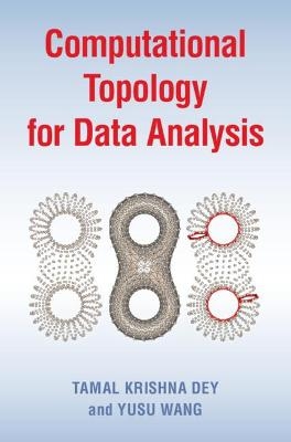 Computational Topology for Data Analysis - Tamal Krishna Dey, Yusu Wang