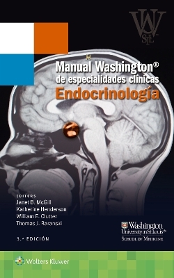 Manual Washington de especialidades clínicas. Endocrinología - Janet B. McGill, Katherine Henderson, William E. Clutter, Thomas J. Baranski