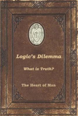 Logic's Dilemma - The Heart of Man