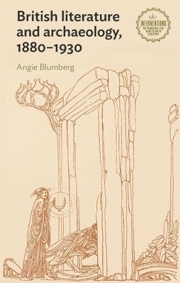British Literature and Archaeology, 1880–1930 - Angie Blumberg