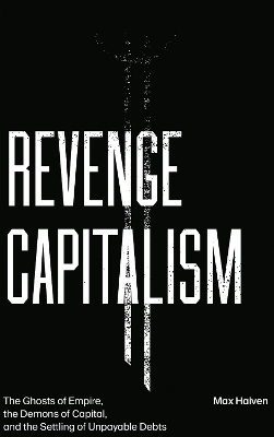 Revenge Capitalism - Max Haiven