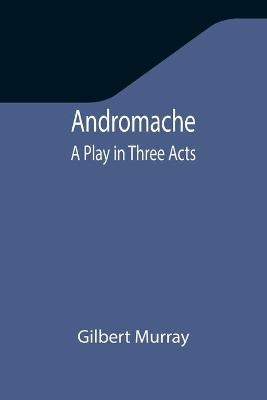 Andromache - Gilbert Murray