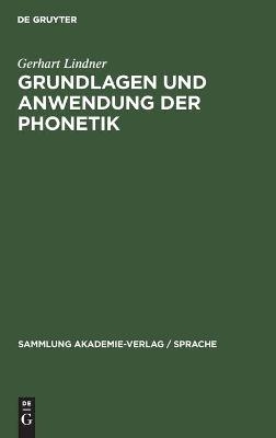 Grundlagen und Anwendung der Phonetik - Gerhart Lindner