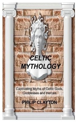Celtic Mythology - Philip Clayton