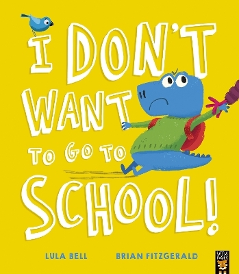 I Don’t Want to Go to School! - Lula Bell