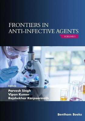 Frontiers in Anti-infective Agents - Parvesh Singh