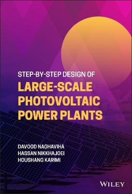 Step-by-Step Design of Large-Scale Photovoltaic Power Plants - Davood Naghaviha, Hassan Nikkhajoei, Houshang Karimi
